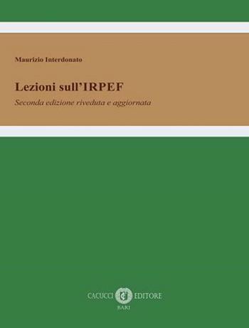 Lezioni sull'IRPEF. Nuova ediz. - Maurizio Interdonato - Libro Cacucci 2022 | libraccio.click