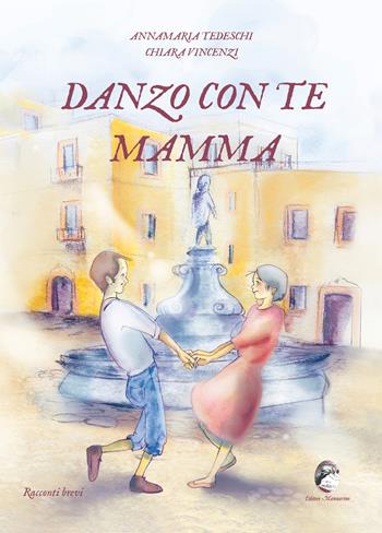 Danzo con te mamma - Annamaria Tedeschi, Chiara Vincenzi - Libro Mannarino 2023 | libraccio.click