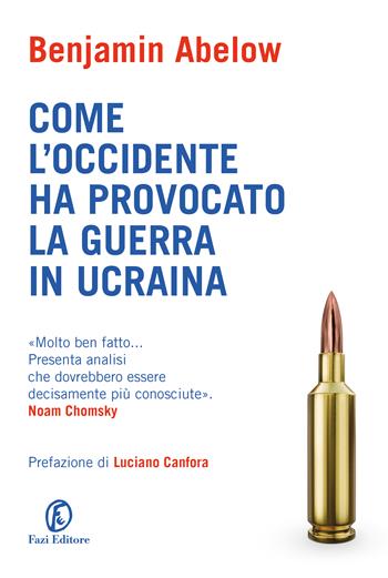 Come l'Occidente ha provocato la guerra in Ucraina - Benjamin Abelow - Libro Fazi 2023, Le terre | libraccio.click