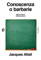 Conoscenza o barbarie. Storia e futuro dell'educazione