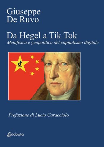 Da Hegel a Tik Tok. Metafisica e geopolitica del capitalismo digitale - Giuseppe De Ruvo - Libro EBS Print 2022 | libraccio.click
