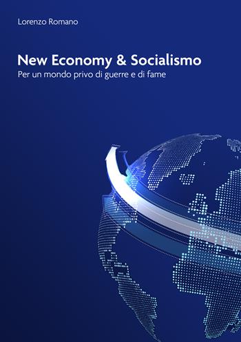 New economy e socialismo. Per un mondo privo di guerre e di fame - Lorenzo Romano - Libro EBS Print 2022 | libraccio.click