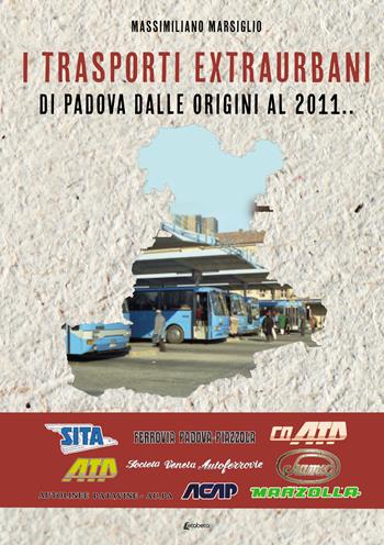 I trasporti extraurbani di Padova dalle origini al 2011 - Massimiliano Marsiglio - Libro EBS Print 2023 | libraccio.click