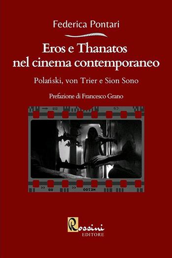 Eros e Thanatos nel cinema contemporaneo: Polanski, von Trier e Sion Sono - Federica Pontari - Libro Rossini Editore 2021, Saggistica | libraccio.click