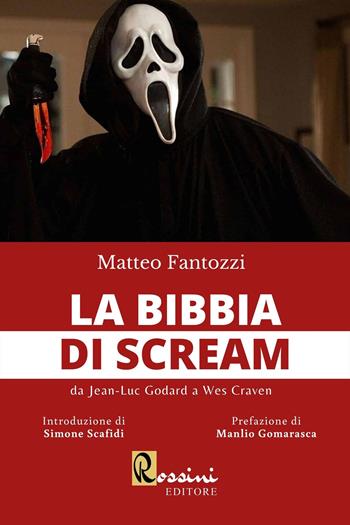La bibbia di Scream. Da Jean Luc Godard a Wes Craven - Matteo Fantozzi - Libro Rossini Editore 2022, Saggistica | libraccio.click