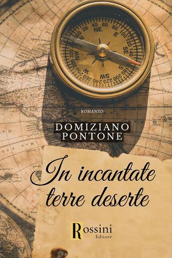 In incantate terre deserte - Domiziano Pontone - Libro Rossini Editore 2023, Narrativa Rossini | libraccio.click