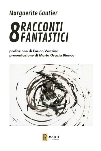 8 racconti fantastici - Margherita Lamesta, Gualtiero Serafini - Libro Rossini Editore 2023, Narrativa Rossini | libraccio.click
