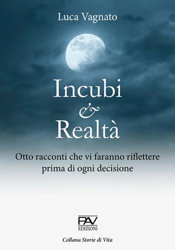 Incubi e realtà. Otto racconti che vi faranno riflettere prima di ogni decisione - Luca Vagnato - Libro Pav Edizioni 2021, Storie di vita | libraccio.click