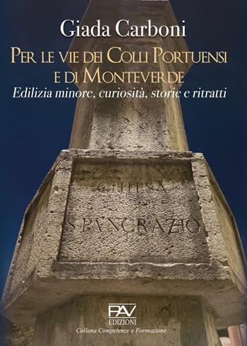 Per le vie dei Colli Portuensi e di Monteverde. Edilizia minore, curiosità, storie e ritratti - Giada Carboni - Libro Pav Edizioni 2022, Competenze e formazione | libraccio.click
