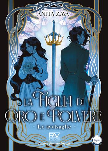 La figlia di oro e polvere. Le avvisaglie. Vol. 1 - Anita Zava - Libro Pav Edizioni 2024, Fantasy | libraccio.click
