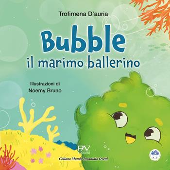 Bubble il marimo ballerino. Ediz. a colori - Trofimena D'Auria - Libro Pav Edizioni 2024, Mondo incantato | libraccio.click