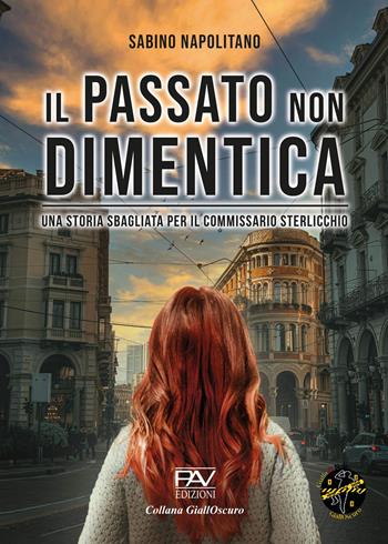 Il passato non dimentica. Una storia sbagliata per il commissario Sterlicchio - Sabino Napolitano - Libro Pav Edizioni 2024, GiallOscuro | libraccio.click
