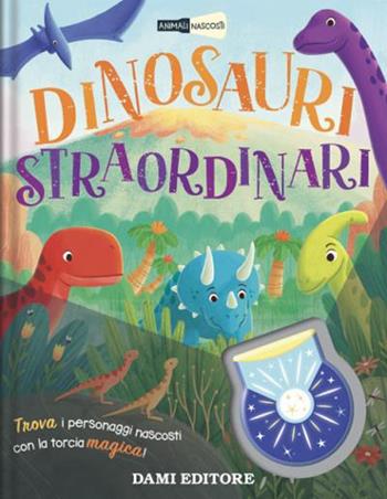 Dinosauri straordinari. Animali nascosti. Ediz. a colori. Con piccola torcia - Bethany Dowling - Libro Dami Editore 2022 | libraccio.click