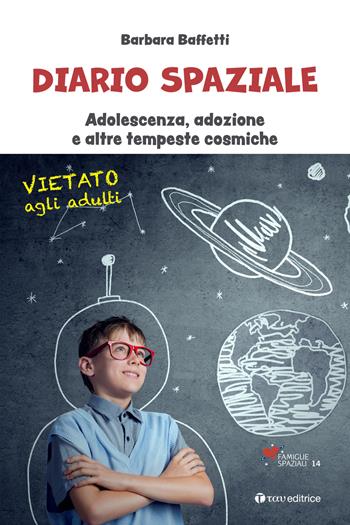 Diario spaziale. Adolescenza, adozione e altre tempeste cosmiche - Barbara Baffetti - Libro Tau 2022, Famiglie spaziali | libraccio.click