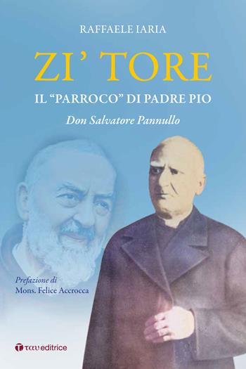 Zi' Tore. Il «parroco» di Padre Pio, Don Salvatore Pannullo - Raffaele Iaria - Libro Tau 2022, Storie di Paradiso | libraccio.click