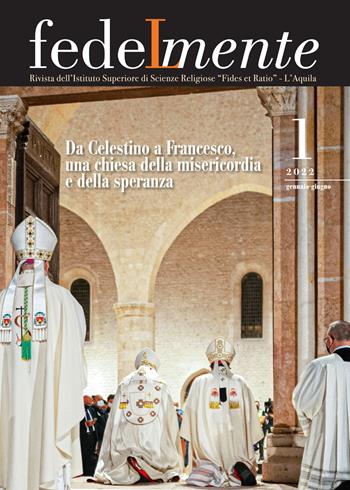 Fedelmente. Rivista dell’Istituto Superiore di Scienze Religiose «Fides et Ratio» L’Aquila (2022). Vol. 1: Da Celestino a Francesco, una chiesa della misericordia e della speranza  - Libro Tau 2023, Fedelmente | libraccio.click