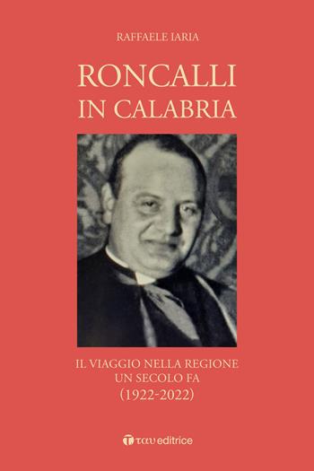 Roncalli in Calabria. Il viaggio nella Regione un secolo fa (1922-2022) - Raffaele Iaria - Libro Tau 2022 | libraccio.click