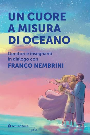 Un cuore a misura di oceano. Genitori e insegnanti in dialogo con Franco Nembrini - Franco Nembrini - Libro Tau 2023 | libraccio.click