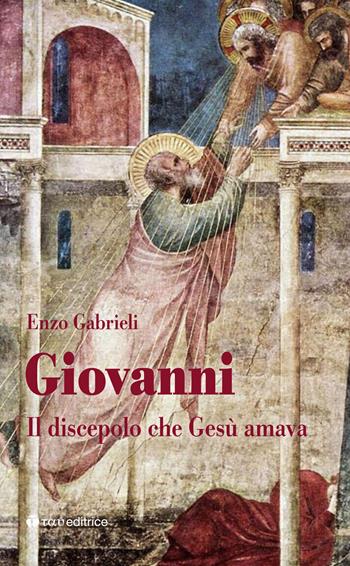 Giovanni. Il discepolo che Gesù amava - Enzo Gabrieli - Libro Tau 2023, I dodici | libraccio.click
