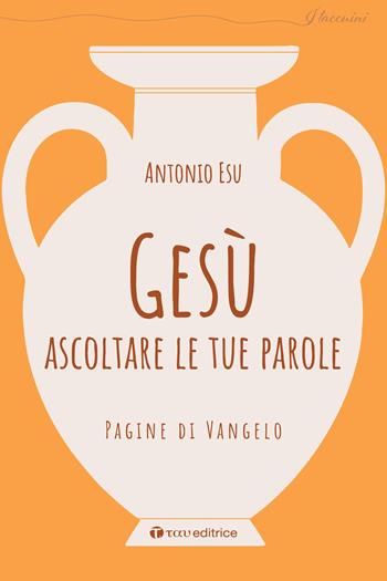 Gesù, ascoltare le tue parole. Pagine di Vangelo - Antonio Esu - Libro Tau 2024, I taccuini | libraccio.click