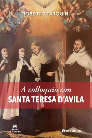 A colloquio con Santa Teresa d'Avila - Roberto Tarquini - Libro Tau 2025, Storie di Paradiso | libraccio.click