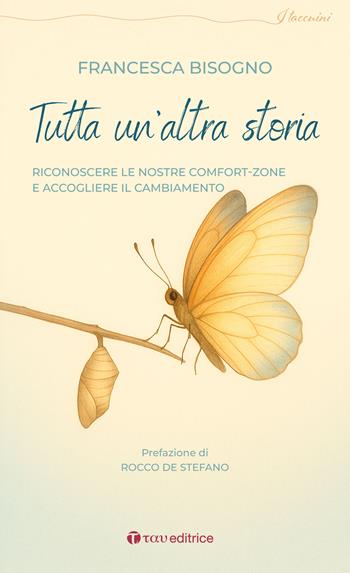 Tutta un'altra storia. Riconoscere le nostre comfort-zone e accogliere il cambiamento - Francesca Bisogno - Libro Tau 2026, I taccuini | libraccio.click