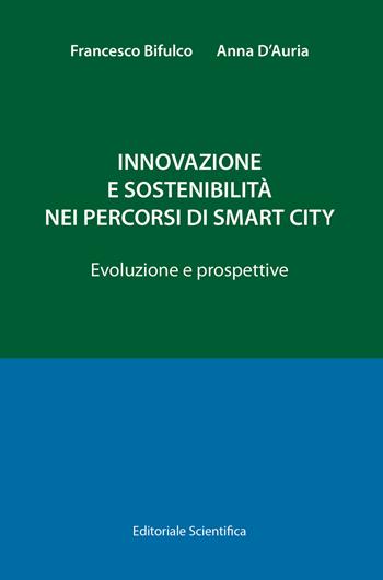 Innovazione e sostenibilità nei percorsi di smart city. Evoluzioni e prospettive - Francesco Bifulco, Anna D'Auria - Libro Editoriale Scientifica 2021, Fuori collana | libraccio.click