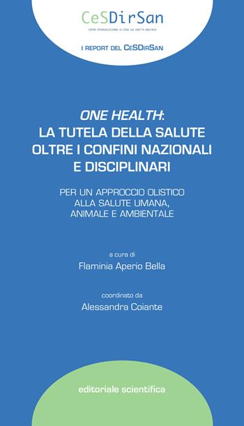 One health: la tutela della salute oltre i confini nazionali e disciplinari  - Libro Editoriale Scientifica 2022, I report del CeSDirSan | libraccio.click