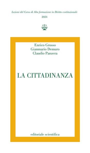 La Cittadinanza - Enrico Grosso, Gianmario Demuro, Claudio Panzera - Libro Editoriale Scientifica 2024, Lezioni del Corso di Alta formazione in Diritto costituzionale | libraccio.click