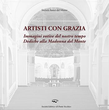 Artisti con grazia. Immagini votive del nostro tempo. Dediche alla Madonna del Monte  - Libro Il Ponte Vecchio 2022 | libraccio.click