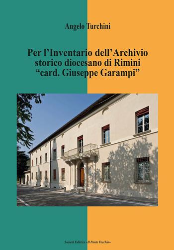 Per l'inventario dell'archivio storico diocesano di Rimini «card. Giuseppe Garampi» - Angelo Turchini - Libro Il Ponte Vecchio 2023, Vicus. Testi e documenti di storia locale | libraccio.click