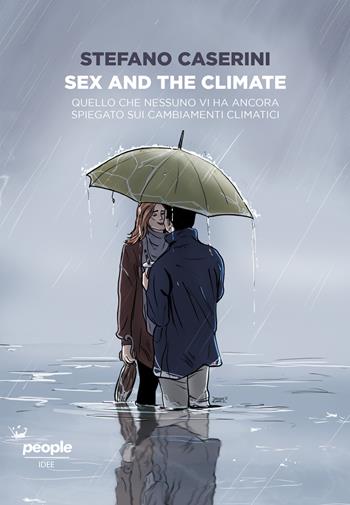 Sex and the climate. Quello che nessuno vi ha ancora spiegato sui cambiamenti climatici - Stefano Caserini - Libro People 2022, Idee | libraccio.click