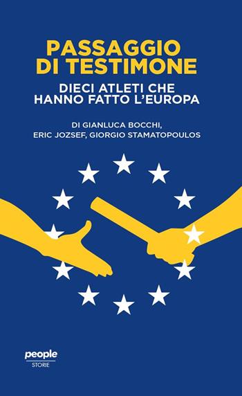 Passaggio di testimone. Dieci atleti che hanno fatto l’Europa - Gianluca Bocchi, Eric Jozsef, Giorgio Stamatopoulos - Libro People 2022, Storie | libraccio.click
