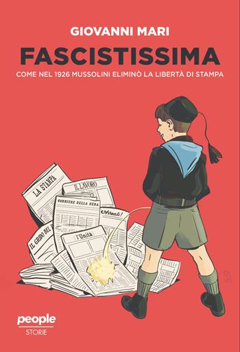 Fascistissima. Come nel 1926 Mussolini eliminò la libertà di stampa. Nuova ediz. - Giovanni Mari - Libro People 2026, Storie | libraccio.click