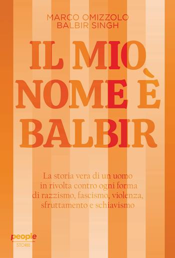 Il mio nome è Balbir. Nuova ediz. - Marco Omizzolo, Balbir Singh - Libro People 2025, Storie | libraccio.click
