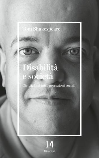 Disabilità e società. Diritti, falsi miti, percezioni sociali - Tom Shakespeare - Libro Il Margine (Trento) 2024, Pinova | libraccio.click