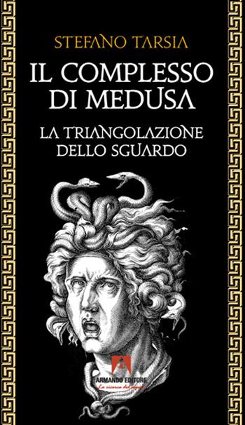 Il complesso di Medusa. La triangolazione dello sguardo - Stefano Tarsia - Libro Armando Editore 2021, Filosofia e problemi d'oggi | libraccio.click