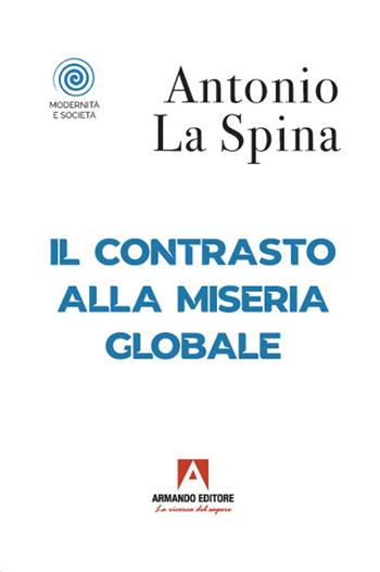Il contrasto alla miseria globale - Antonio La Spina - Libro Armando Editore 2021, Modernità e società | libraccio.click