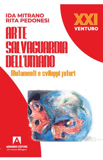 Arte salvaguardia dell'uomo. Mutamenti e sviluppi futuri - Ida Mitrano, Rita Pedonesi - Libro Armando Editore 2021, XXI Venturo | libraccio.click