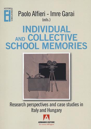Individual and collective school memories. Research perspectives and case studies in Italy and Hungary - Garai - Libro Armando Editore 2022, Historia Educationis | libraccio.click