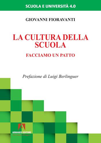 La cultura della scuola. Facciamo un patto - Giovanni Fioravanti - Libro Armando Editore 2023, Scuola e università 4.0 | libraccio.click