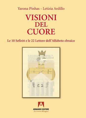 Visioni del cuore. Le 10 Sefiròt e le 22 lettere dell'alfabeto ebraico - Yarona Pinhas, Letizia Ardillo - Libro Armando Editore 2023, Ebraica | libraccio.click