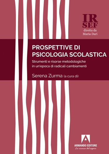 Prospettive di psicologia scolastica. Strumenti e risorse metodologiche in un'epoca di radicali cambiamenti - Serena Zurma - Libro Armando Editore 2023, IRSEF | libraccio.click