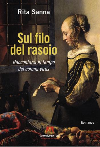 Sul filo del rasoio. Raccontarsi al tempo del corona virus - Rita Sanna - Libro Armando Editore 2024, Narrare | libraccio.click