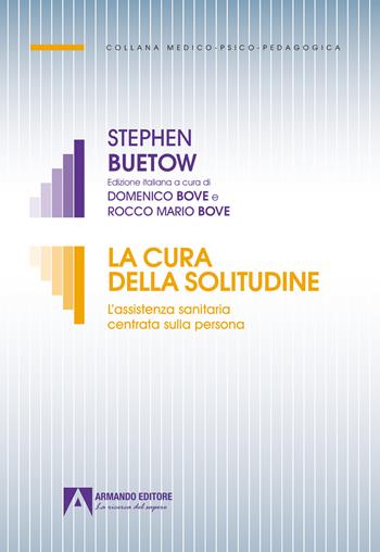 La cura della solitudine. L'assistenza sanitaria centrata sulla persona - Stephen Buetow - Libro Armando Editore 2024, Medico-psico-pedagogica | libraccio.click