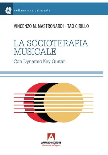 La socioterapia musicale - Vincenzo Maria Mastronardi, Tao Cirillo - Libro Armando Editore 2024, Musicalmente | libraccio.click