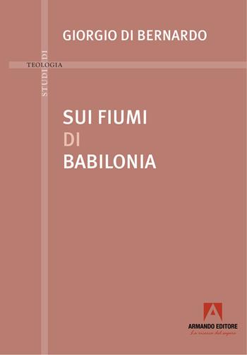 Sui fiumi di Babilonia - Giorgio Di Bernardo - Libro Armando Editore 2025, Studi di teologia | libraccio.click