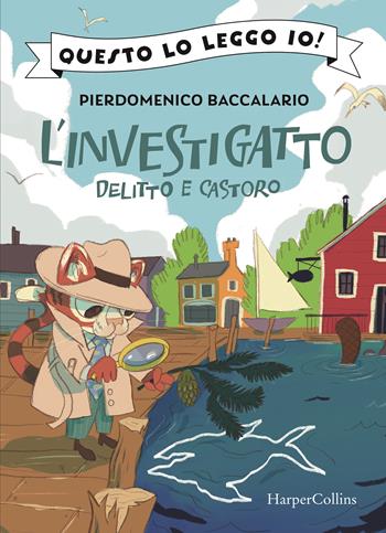Delitto e castoro. L'investigatto. Vol. 2 - Pierdomenico Baccalario - Libro HarperCollins Italia 2022, Questo lo leggo io! | libraccio.click