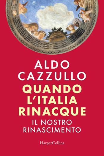 Quando l'Italia rinacque. Il nostro Rinascimento - Aldo Cazzullo - Libro HarperCollins Italia 2026 | libraccio.click