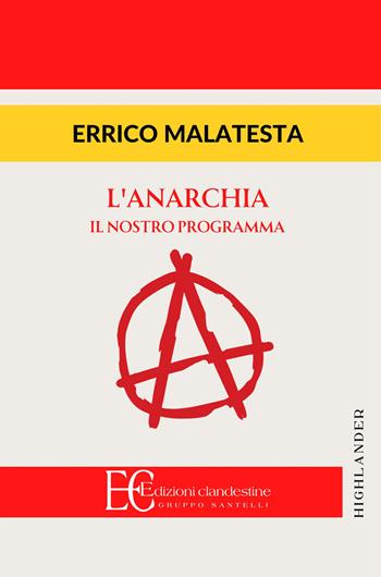 Anarchia. Il nostro programma - Errico Malatesta - Libro Edizioni Clandestine 2024, Highlander | libraccio.click